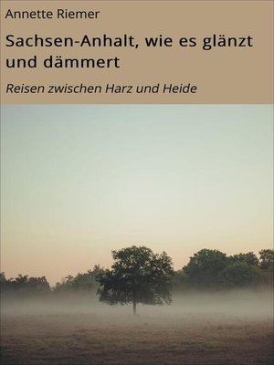 cover image of Sachsen-Anhalt, wie es glänzt und dämmert
